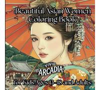 Beautiful Asian Women Coloring Book for Kids Ages 13-18 and Adults: Awesome Women Coloring Book for Boys, Girls and Adults | Cultural Exploration of ... and Relaxation Activity for Teens, Men, Women