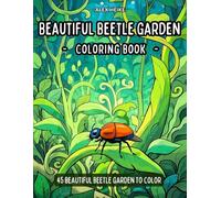 Beautiful Beetle Garden Coloring Book: A Vibrant and Fun Coloring Adventure for Adults and Kids, with Beetles and Gorgeous Garden Designs