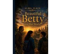 Beautiful Betty and Her World: A story about courage, kindness, and the search for meaning