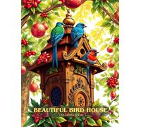 Beautiful Bird House Coloring Book: A Charming Collection of Birdhouses and Garden Scenes to Color for Relaxation and Creativity