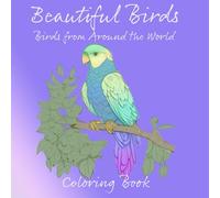 Beautiful Birds: Birds from Around the World