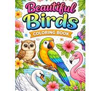 Beautiful Birds Coloring Book: Over 35 Unique Bird Illustrations with Bold Outlines, No Shading, Easy to Color - Perfect for Relaxation, Mindfulness,
