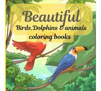 Beautiful Birds, Dolphins & Animals Coloring book: Adult coloring book for stress relive