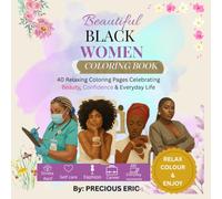 Beautiful Black Women Coloring Book: 40 Relaxing Coloring Pages Celebrating Beauty, Confidence & Everyday Life: A Stress Relief Coloring Book ... Self-Care, Careers & Everyday Moments