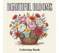 Beautiful Blooms: A Relaxing Floral Coloring Book for Adults