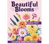 Beautiful Blooms Coloring Book for Seniors: Simple Large Print Flower Coloring Book with Positive Quotes | Designed for Seniors with Dementia, or ... Relaxation, Memory, and a Positive Mood
