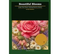 Beautiful Blooms: Large Print Flower Coloring Book for Seniors - Simple and Easy Designs for Relaxation and Stress Relief