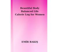 Beautiful Body Balanced Life Calorie Log for Women