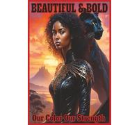 BEAUTIFUL & BOLD Our Color Our Strength: A Writing Journal Created For Women | African American women Journal | Black Girl Journal | Journal for black Women | Ebony Journal | Self Love Journal For Women | African American affirmation Notebook