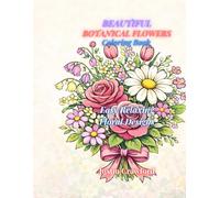 Beautiful Botanical Flowers Coloring Book: Easy Flower Designs for Relaxation and Stress Relief