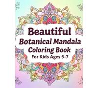 Beautiful Botanical Mandala Coloring Book for Kids Ages 5-7 - Nature-Inspired Floral Designs Inside