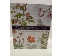 Beautiful Botanicals: Painting and Drawing Flowers and Plants