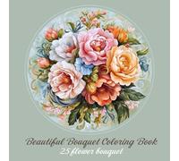 Beautiful bouquet coloring book: 25 beautiful flower bouquet coloring pages