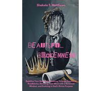 BEAUTIFUL BROKENNESS: Redefine Your Beauty by Breaking Through Emotional R...