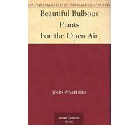 Beautiful Bulbous Plants for the Open Air