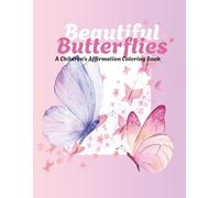 Beautiful Butterflies: A Children's Affirmation Coloring Book: A Positive Affirmation Coloring Book to Inspire Confidence, Courage, and Self-Love