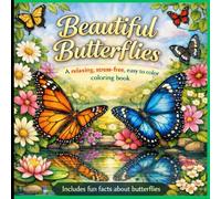 Beautiful Butterflies - A relaxing, stress-free, easy to color coloring book that includes fun facts about butterflies: good for all ages