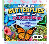 BEAUTIFUL BUTTERFLIES AROUND THE WORLD COLORING BOOK: Fun and Relaxing Coloring Pages Featuring 24 Magnificent Butterflies For Nature Lovers of All Ages