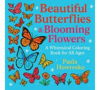 Beautiful Butterflies & Blooming Flowers: A Whimsical Coloring Book for All Ages