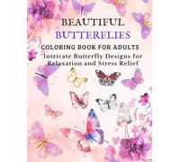 Beautiful Butterflies Coloring Book for Adults: Intricate Butterfly Designs for Relaxation, Mindfulness and Stress Relief