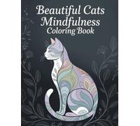 Beautiful Cats Mindfulness Coloring Book: Elegant Feline Designs for Adults & Teens Seeking Serenity, Stress Reduction, and Focused Meditation
