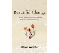 Beautiful Change: 12 Week Menopause Symptom Tracker & Wellness Log