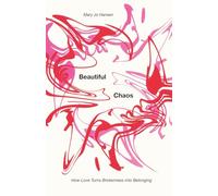 Beautiful Chaos: How Love Turns Brokenness into Belonging