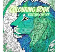 Beautiful Creation Adult Colouring Book: Colour the Beauty of Creation. Nature theme, from animals, flowers, to mountains. 50 Different Designs | 8.5 x 8.5 inches