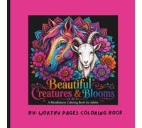 Beautiful Creatures & Blooms: 30 Relaxing Animal & Flower Mandalas for Adults mindfulness, stress relief, nature-inspired, relaxing coloring, animals, ... horse, swan, elephant, and adult coloring