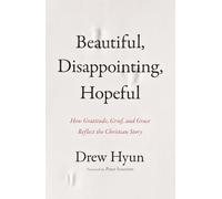 Beautiful, Disappointing, Hopeful: How Gratitude, Grief, and Grace Reflect the Christian Story