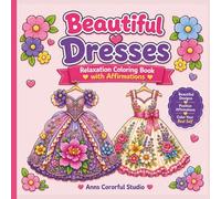 Beautiful Dresses: Relaxation Coloring Book with Affirmations
