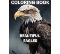 Beautiful Eagles Coloring book: relax and unwind coloring book for adults and kids
