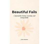 Beautiful Fails: A Journal for Trying, Learning, and Living Boldly