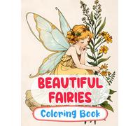 Beautiful Fairies Coloring Book: Colouring Pages Of Magical Forest Fairies Enchanted Fae Mythical Fantasy Faeries Whimsical Pixies Fairycore Garden | ... Stress Relief | Kids Adults Teens Seniors