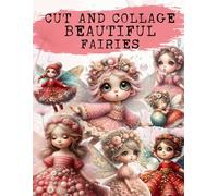 Beautiful Fairies Cut and Collage Book: High Quality Illustrations Of Peoples, For Ephemera, Junk Journals, Mixed Media, Paper Crafts, Scrapbooking, and More.