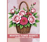 Beautiful Flower Baskets Coloring Book for Adults: A Relaxing Floral Journey for Stress Relief and Joy