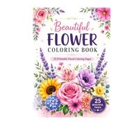 Beautiful Flower Coloring Book: 25 Floral Designs for Relaxation and Creativity
