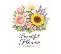 Beautiful Flower Coloring Book: Elegant Floral Designs for Relaxation, Creativity, and Calm Coloring