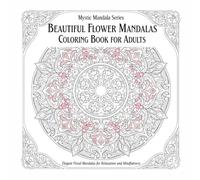 Beautiful Flower Mandalas Coloring Book for Adults: Elegant Floral Mandalas for Relaxation and Mindfulness