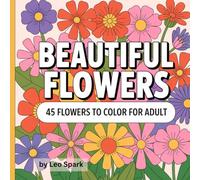 BEAUTIFUL FLOWERS: 45 FLOWERS TO COLOR FOR ADULT