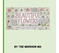 Beautiful Flowers: A Bold and Easy Flower Coloring Book for Adults and Teens: Simple and Beautiful Botanical Designs for Relaxation and Stress Relief