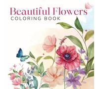 Beautiful Flowers Coloring Book: 50 Art Images Fabulous Flowers and awesome designs for teen and adults with thick lines that will keep you entertained and relaxed for a long time