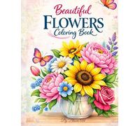 Beautiful Flowers Coloring book: 50 Large Print Floral Designs For Relaxation and Stress Relief for Adults & Seniors