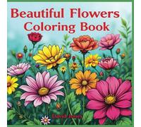 Beautiful Flowers Coloring Book: "Bloom & Relax: 50 Stress-Relieving Flowers"