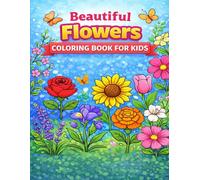 Beautiful Flowers Coloring Book for Kids: Cute & Easy Flower Coloring Pages Fun Garden Adventures for Ages 3 to 6