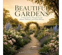 Beautiful Gardens: A Visual Journey Through Peaceful Flowers, Pathways, and Garden Retreats