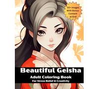 Beautiful Geisha Adult Coloring Book: Grace and Tranquility: The Art of Geisha Life