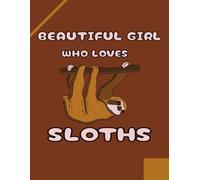 Beautiful Girl Who Loves Sloths: A Thought Temple Composition Journal Notebook for Girls, Women, & Sloths Admirers|Wide-ruled |8.5 X 11 inches,111 ... stocking stuffers, relaxation, birthdays...