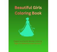 Beautiful Girls Coloring Book: Elegant and Stylish Women Coloring Pages for Relaxation and Creativity