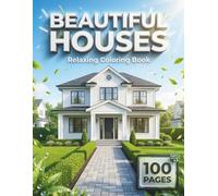 Beautiful Houses: Relaxing Coloring Book for Adults with 100 Pages featuring Cozy Cottages, Modern Mansions, and Charming Treehouses for Stress Relief